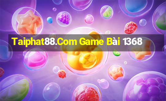 Taiphat88.Com Game Bài 1368