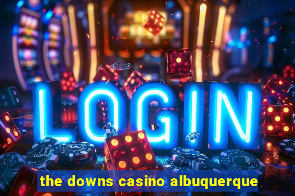 the downs casino albuquerque