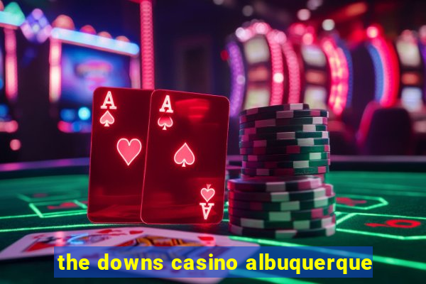 the downs casino albuquerque