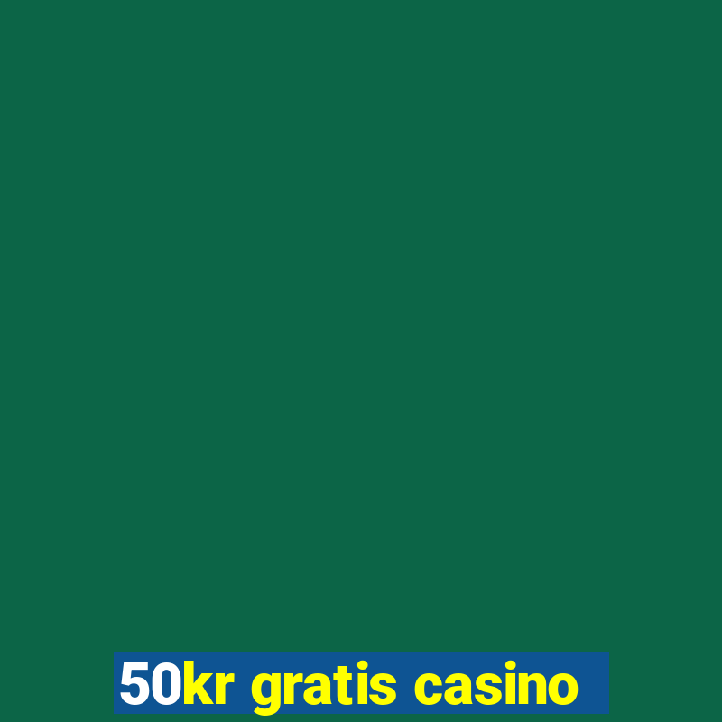 50kr gratis casino