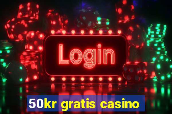 50kr gratis casino