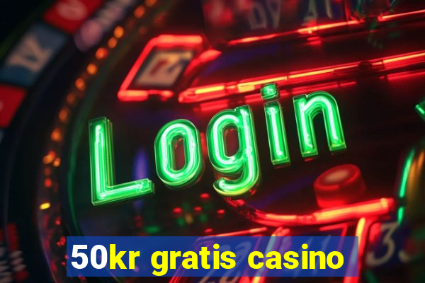 50kr gratis casino