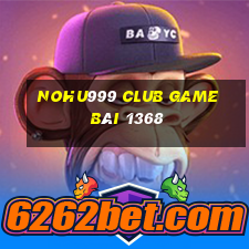 Nohu999 Club Game Bài 1368