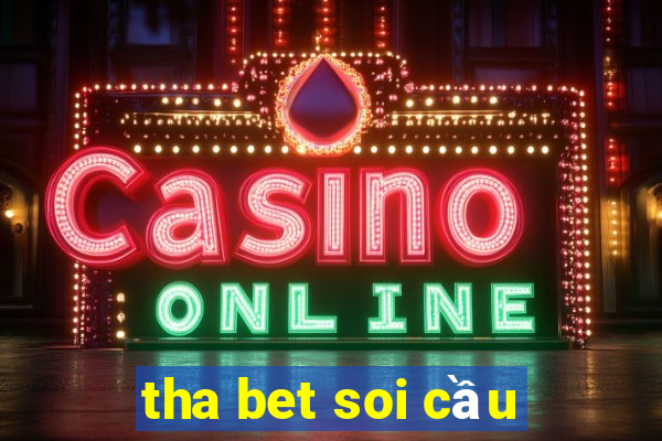 tha bet soi cầu