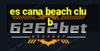 es cana beach club