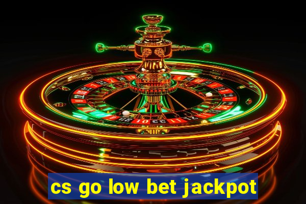 cs go low bet jackpot