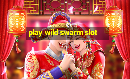 play wild swarm slot