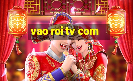 vao roi tv com