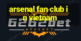 arsenal fan club in vietnam