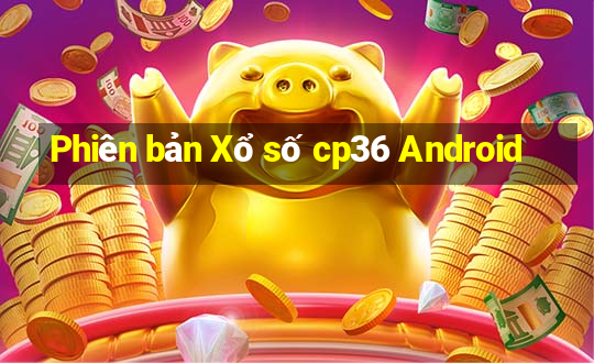 Phiên bản Xổ số cp36 Android