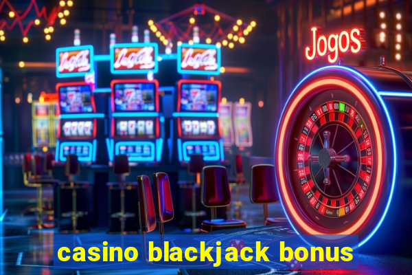 casino blackjack bonus