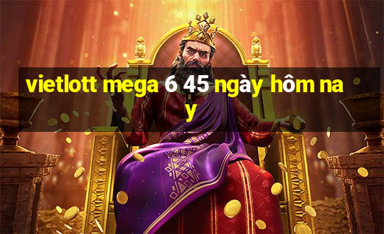 vietlott mega 6 45 ngày hôm nay