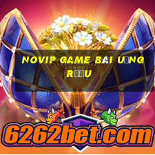 Novip Game Bài Uống Rượu