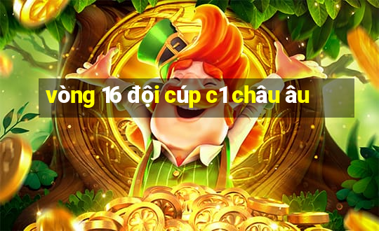 vòng 16 đội cúp c1 châu âu