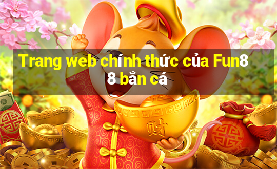 Trang web chính thức của Fun88 bắn cá