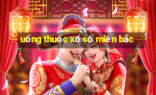 uống thuốc xổ số miền bắc