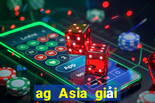 ag Asia giải trí mở tài khoản