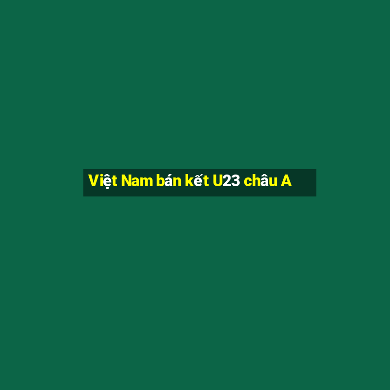 Việt Nam bán kết U23 châu A