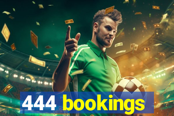 444 bookings