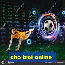 cho troi online