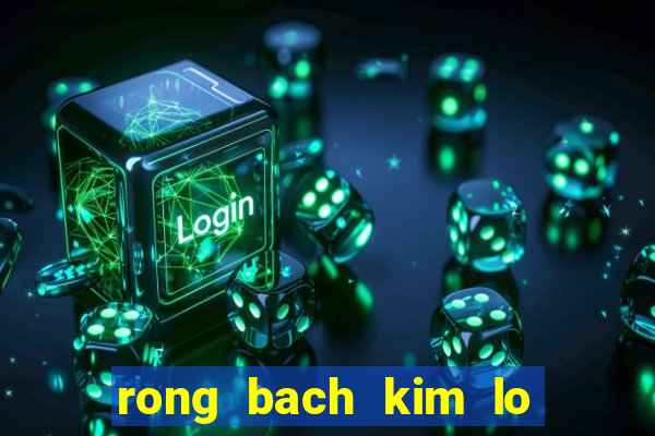 rong bach kim lo 2 nhay