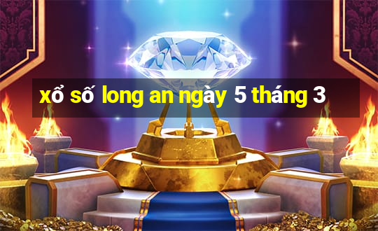 xổ số long an ngày 5 tháng 3