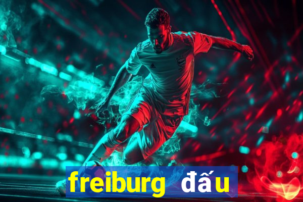 freiburg đấu với bayern