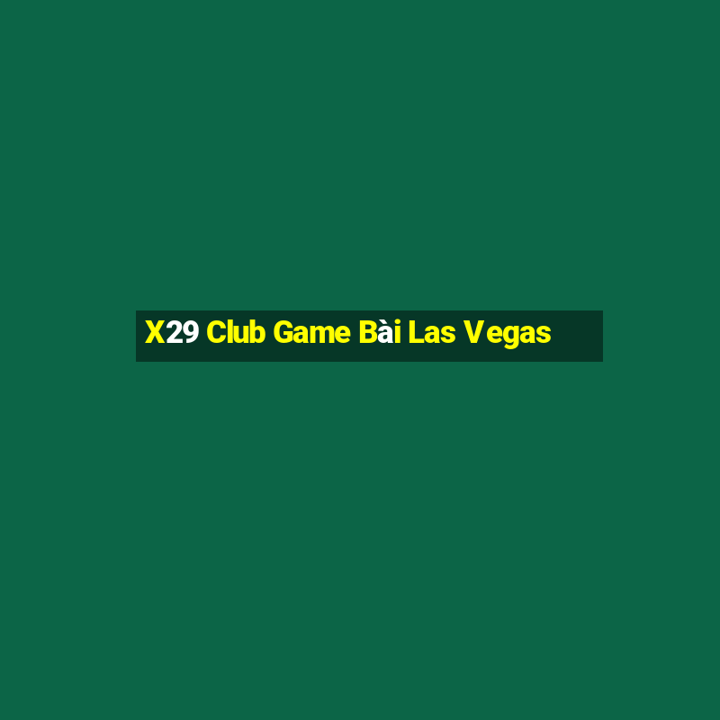 X29 Club Game Bài Las Vegas