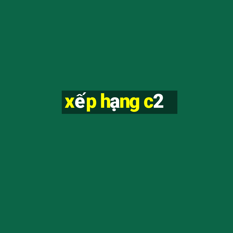 xep hang c2