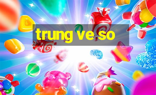 trung ve so