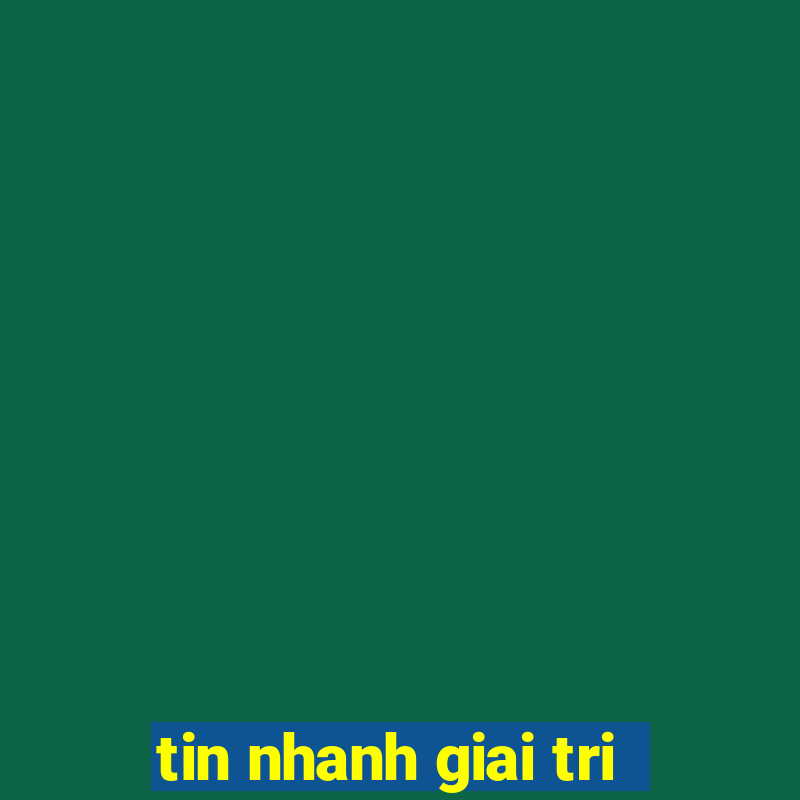 tin nhanh giai tri