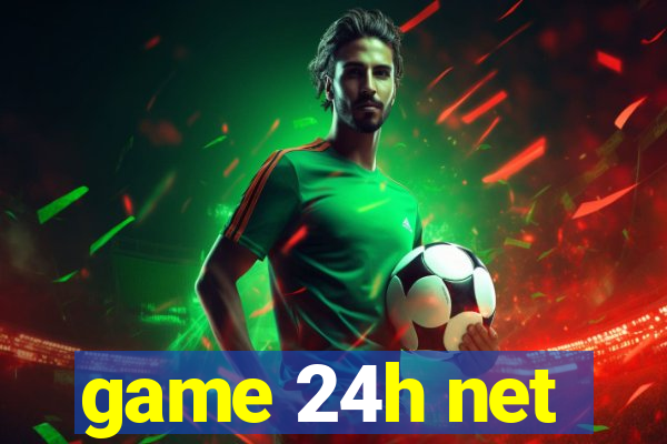 game 24h net