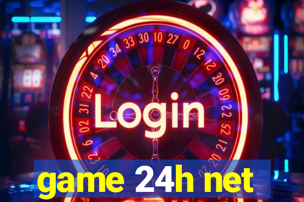 game 24h net