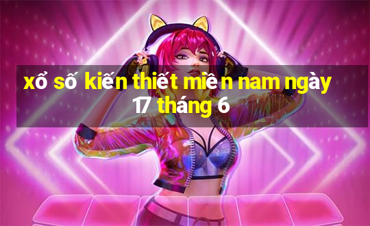 xổ số kiến thiết miền nam ngày 17 tháng 6