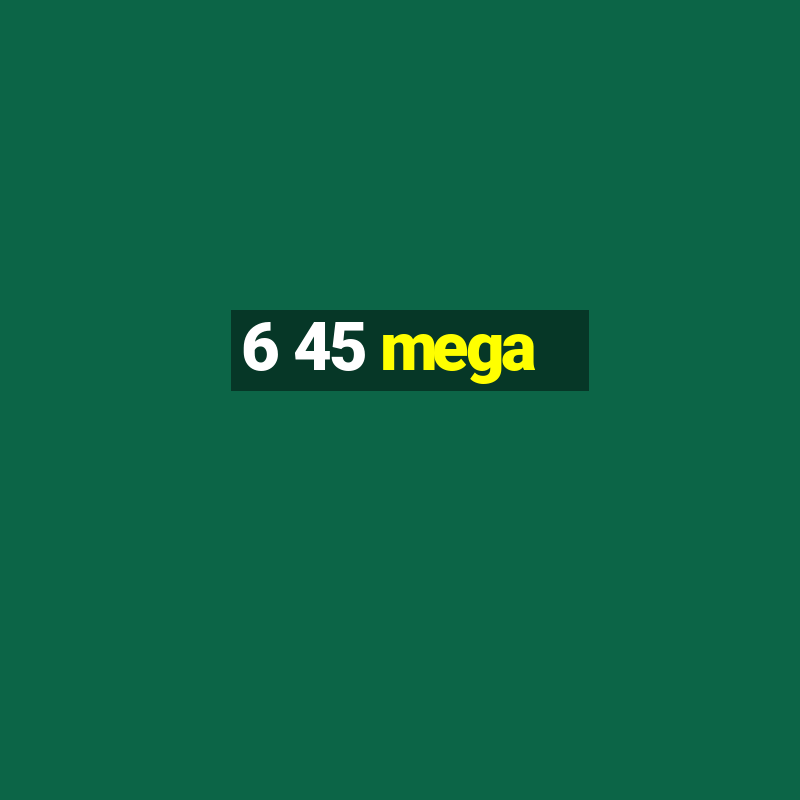 6 45 mega