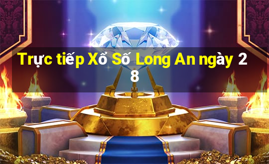 Trực tiếp Xổ Số Long An ngày 28