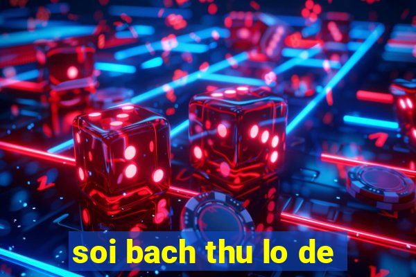 soi bach thu lo de