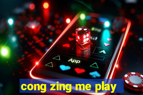 cong zing me play