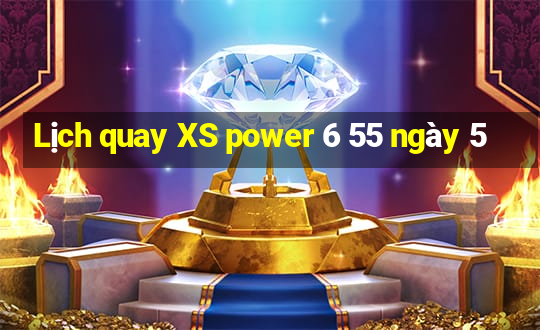 Lịch quay XS power 6 55 ngày 5