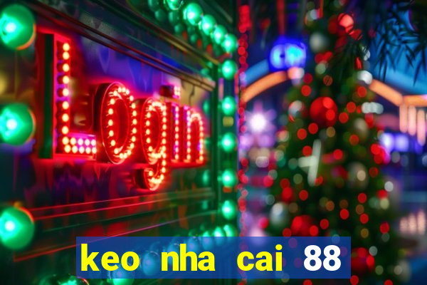 keo nha cai 88 hom nay