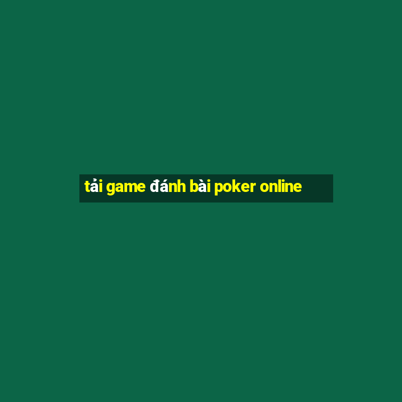 tải game đánh bài poker online