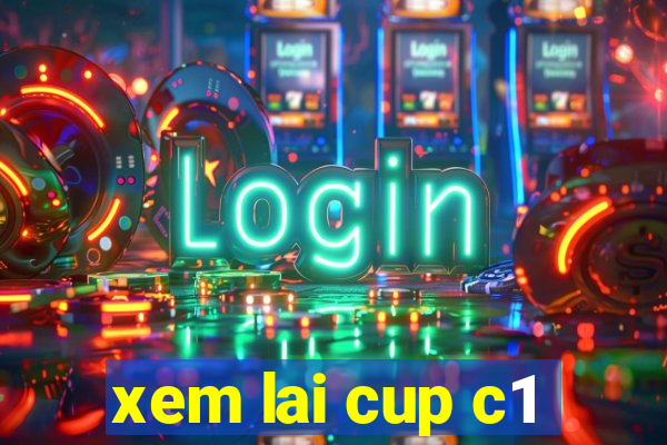 xem lai cup c1