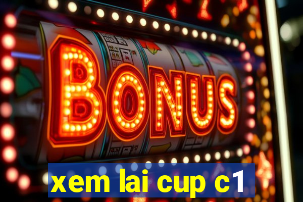 xem lai cup c1