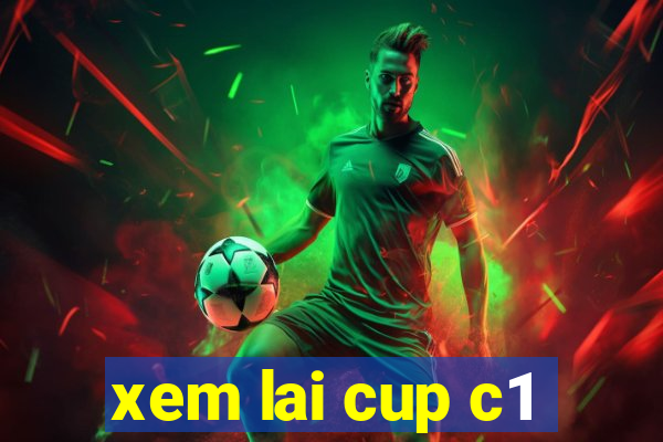 xem lai cup c1