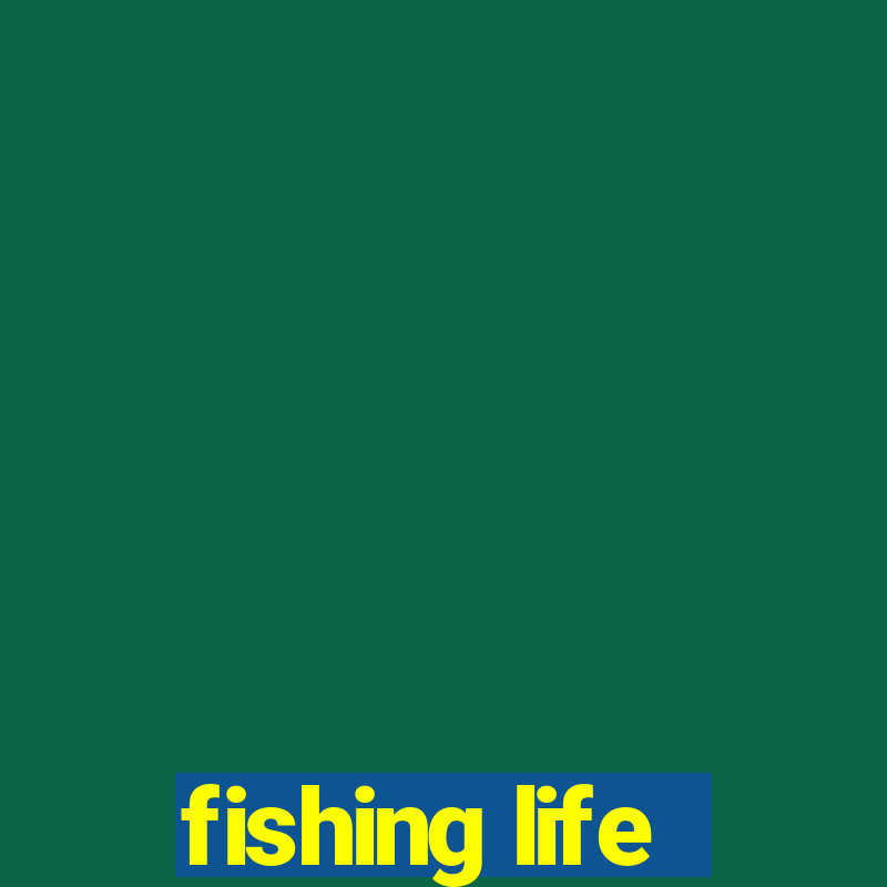 fishing life