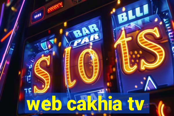 web cakhia tv