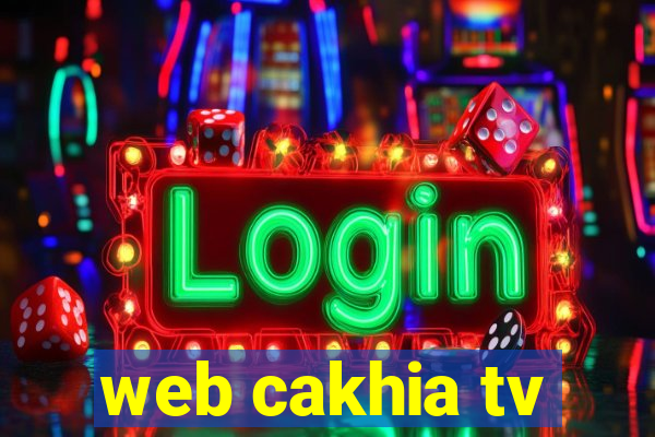 web cakhia tv