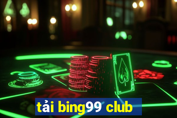 tải bing99 club