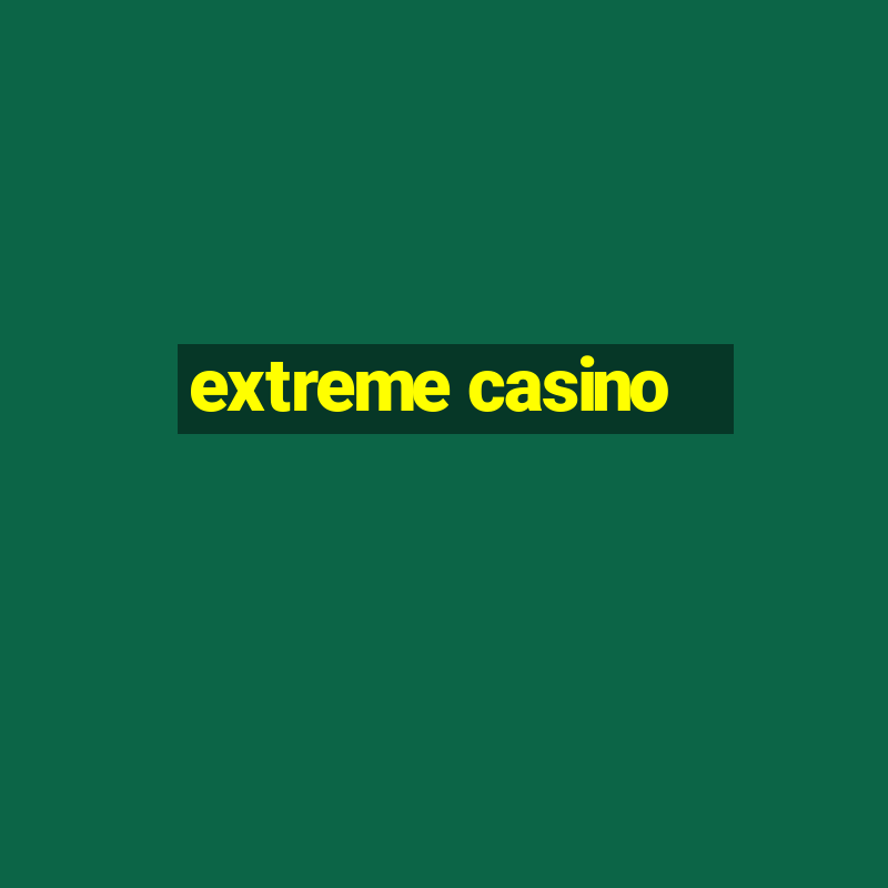 extreme casino