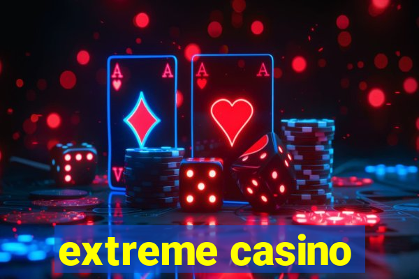 extreme casino